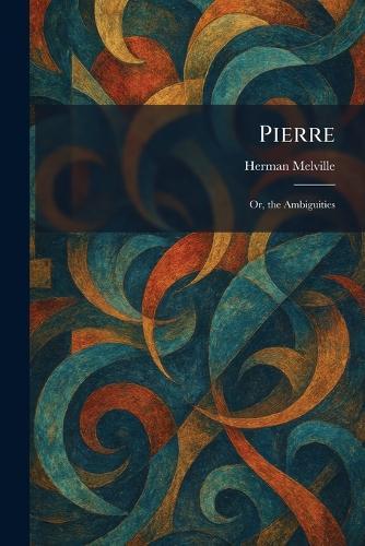Pierre: Or, the Ambiguities