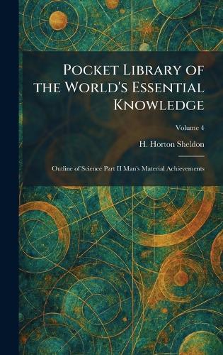 Pocket Library of the World's Essential Knowledge: Outline of Science Part II Man's Material Achievements