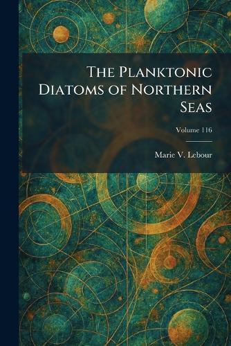 The Planktonic Diatoms of Northern Seas