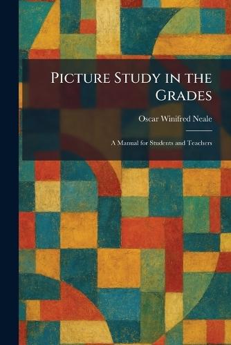 Picture Study in the Grades: A Manual for Students and Teachers