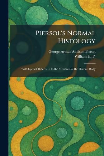 Piersol's Normal Histology: With Special Reference to the Structure of the Human Body