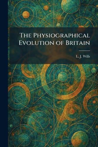 The Physiographical Evolution of Britain