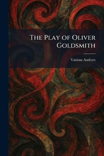 The Play of Oliver Goldsmith
