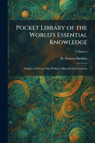 Pocket Library of the World's Essential Knowledge: Outline of Science Part II Man's Material Achievements
