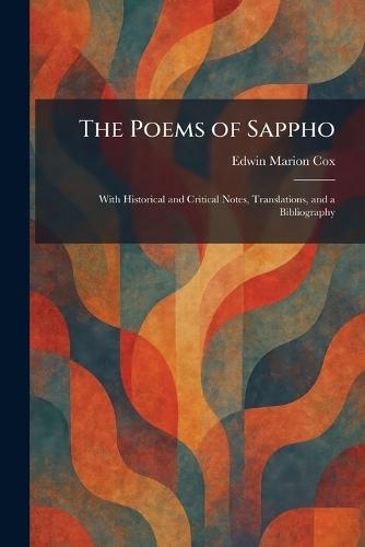 The Poems of Sappho: With Historical and Critical Notes, Translations, and a Bibliography