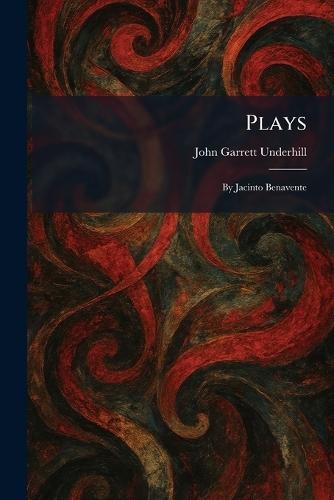 Plays: By Jacinto Benavente