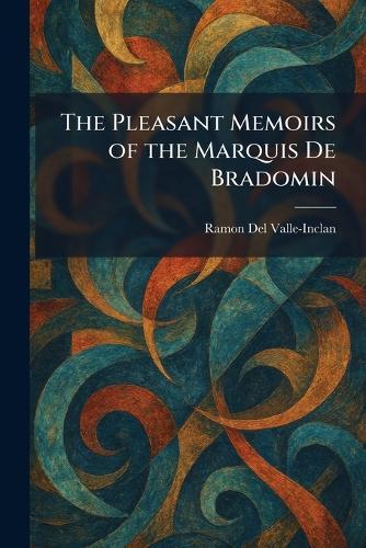 The Pleasant Memoirs of the Marquis De Bradomin