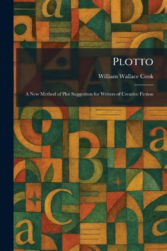 Plotto: A New Method of Plot Suggestion for Writers of Creative Fiction