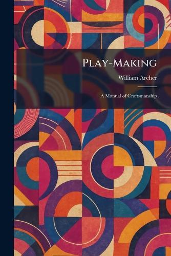 Play-Making: A Manual of Craftsmanship