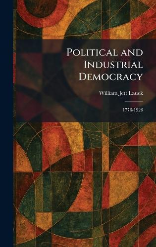 Political and Industrial Democracy: 1776-1926