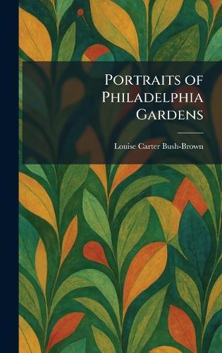 Portraits of Philadelphia Gardens