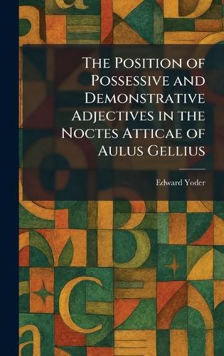 The Position of Possessive and Demonstrative Adjectives in the Noctes Atticae of Aulus Gellius
