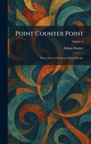 Point Counter Point: The Collected Works of Aldous Huxley