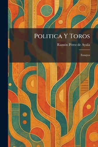 Politica Y Toros: Ensayos