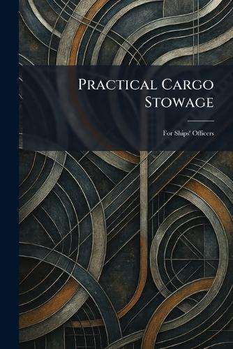 Practical Cargo Stowage: For Ships' Officers