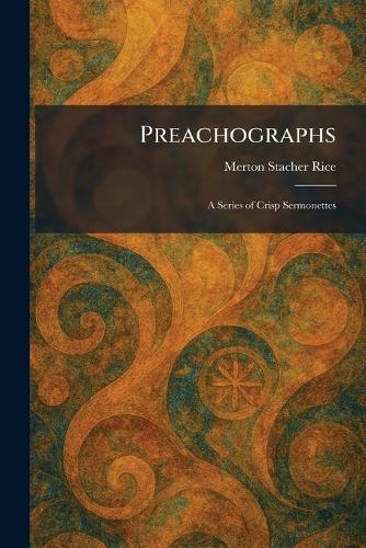 Preachographs: A Series of Crisp Sermonettes