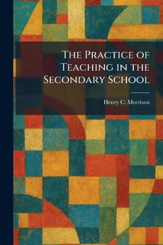 The Practice of Teaching in the Secondary School
