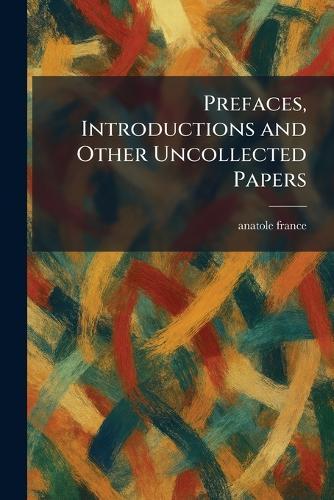 Prefaces, Introductions and Other Uncollected Papers
