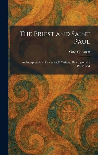 The Priest and Saint Paul: An Interpretation of Saint Paul's Writings Bearing on the Priesthood