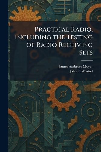 Practical Radio, Including the Testing of Radio Receiving Sets