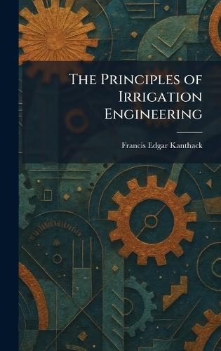 The Principles of Irrigation Engineering