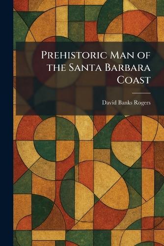 Prehistoric Man of the Santa Barbara Coast