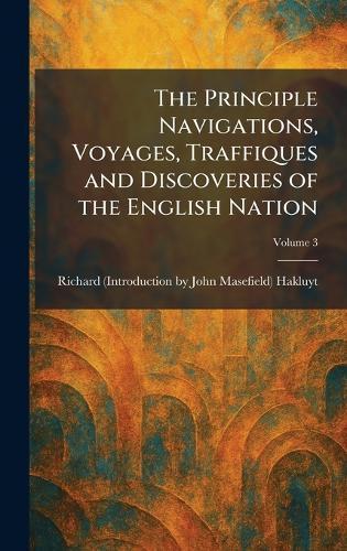 The Principle Navigations, Voyages, Traffiques and Discoveries of the English Nation