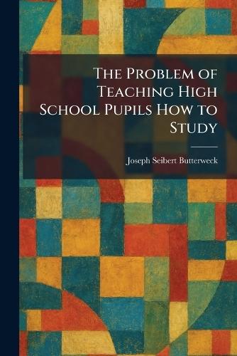 The Problem of Teaching High School Pupils How to Study