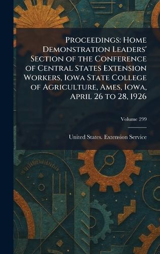 Proceedings: Home Demonstration Leaders' Section of the Conference of Central States Extension Workers, Iowa State College of Agriculture, Ames, Iowa, April 26 to 28, 1926