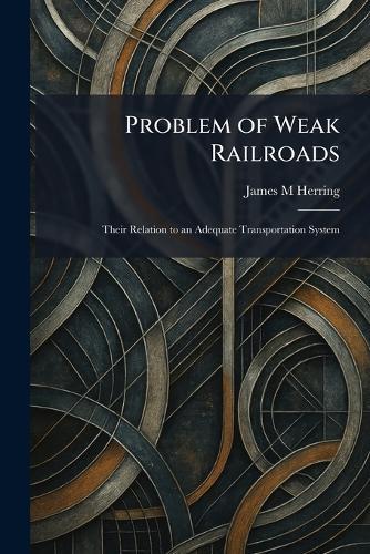 Problem of Weak Railroads: Their Relation to an Adequate Transportation System