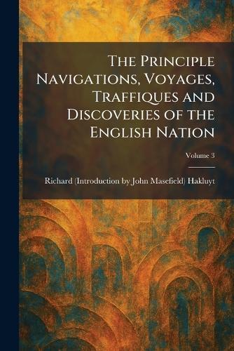The Principle Navigations, Voyages, Traffiques and Discoveries of the English Nation