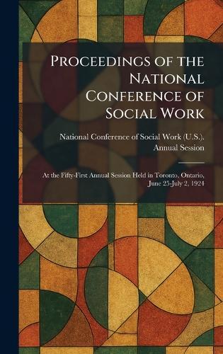Proceedings of the National Conference of Social Work: At the Fifty-First Annual Session Held in Toronto, Ontario, June 25-July 2, 1924