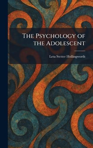 The Psychology of the Adolescent