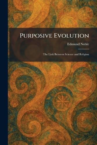 Purposive Evolution: The Link Between Science and Religion