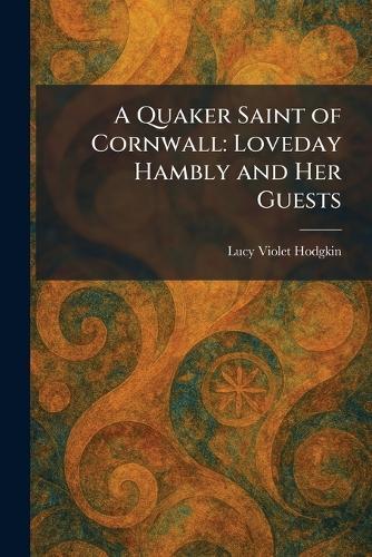 A Quaker Saint of Cornwall: Loveday Hambly and Her Guests
