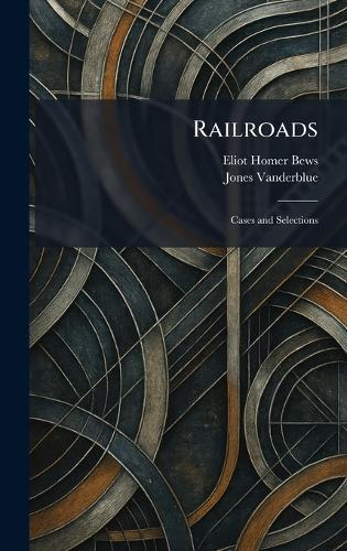Railroads: Cases and Selections