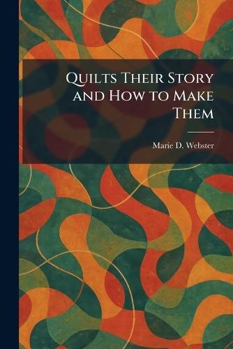 Quilts Their Story and How to Make Them