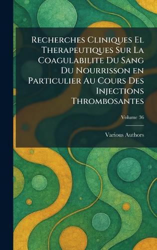 recherches cliniques el therapeutiques sur la coagulabilite du sang du nourrisson en particulier au cours des injections thrombosantes