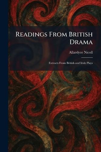 Readings From British Drama: Extracts From British and Irish Plays