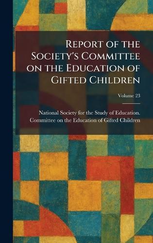 Report of the Society's Committee on the Education of Gifted Children