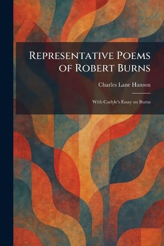 Representative Poems of Robert Burns: With Carlyle's Essay on Burns