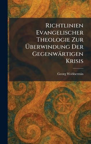 Richtlinien Evangelischer Theologie Zur Ãberwindung Der Gegenwärtigen Krisis