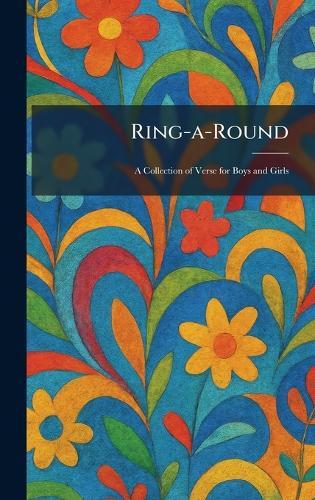 Ring-a-Round: A Collection of Verse for Boys and Girls
