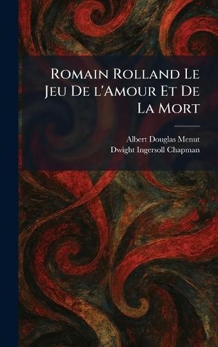 Romain Rolland Le Jeu De L'Amour Et De La Mort
