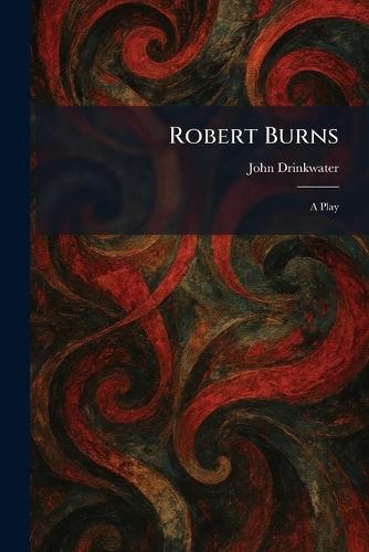 Robert Burns: A Play