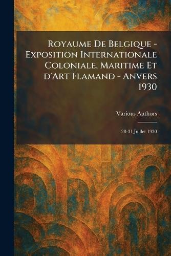 Royaume De Belgique - Exposition Internationale Coloniale, Maritime Et d'Art Flamand - Anvers 1930: 28-31 Juillet 1930