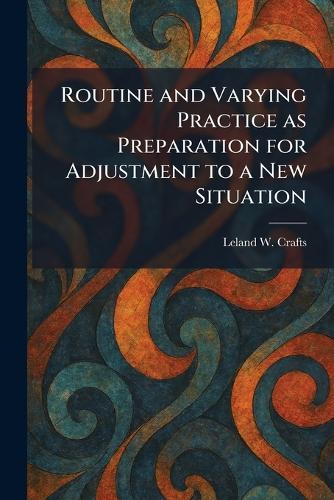 Routine and Varying Practice as Preparation for Adjustment to a New Situation
