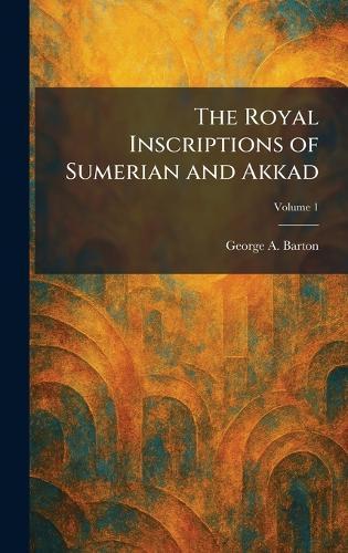 The Royal Inscriptions of Sumerian and Akkad
