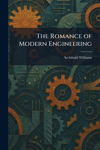 The Romance of Modern Engineering