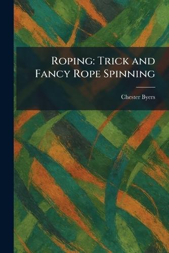 Roping: Trick and Fancy Rope Spinning